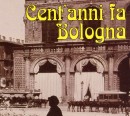 Cent' anni fa Bologna. Angoli e ricordi della città nella raccolta fotografica Belluzzi
