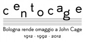 centocage | Bologna rende omaggio a John Cage | 1912 - 1992 - 2012
