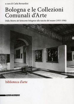 Bologna e le Collezioni Comunali d\'Arte. Dalla Mostra del Settecento bolognese alla nascita del museo (1935 - 1936)