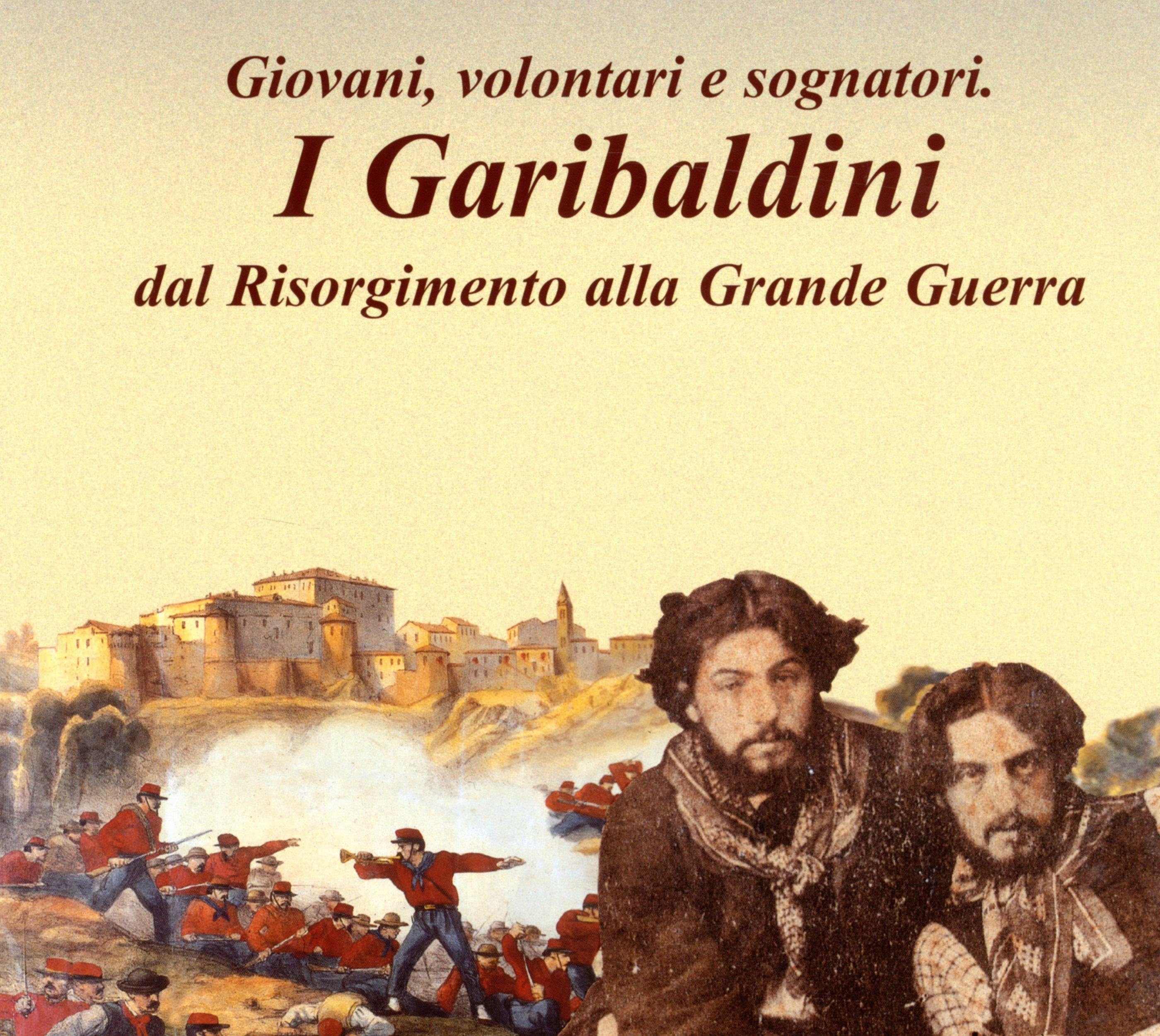 Giovani, volontari e sognatori: i Garibaldini dal Risorgimento alla Grande Guerra